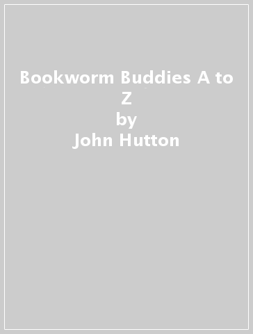 Bookworm Buddies A to Z - John Hutton - Marci Chorpash