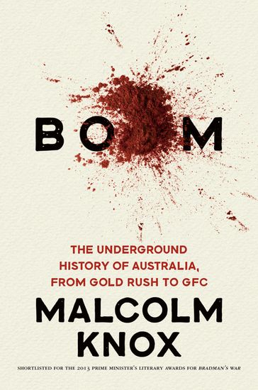 Boom: The Underground History of Australia, from Gold Rush to GFC - Malcolm Knox