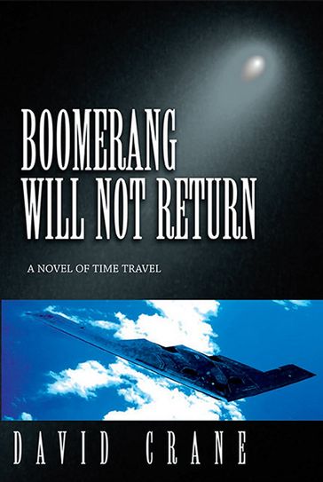 Boomerang Will Not Return: A Novel of Time Travel - DAVID CRANE