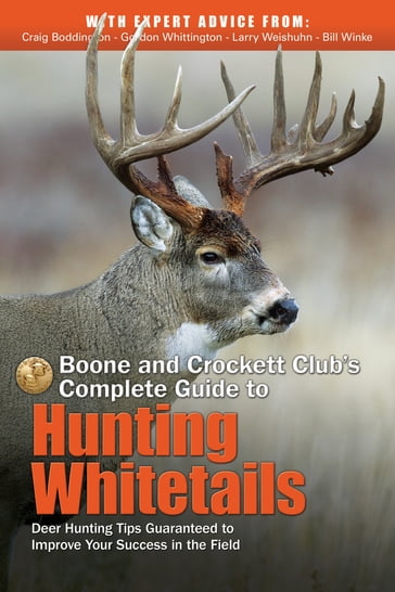 Boone and Crockett Club's Complete Guide to Hunting Whitetails - Bill Winke - Craig Boddington - Gordon Whittington - Larry Weishuhn