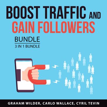 Boost Traffic and Gain Followers Bundle, 3 in 1 Bundle - Graham Wilder - Carlo Wallace - Cyril Tevin