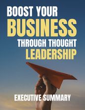 Boost Your Business Through Thoughtful Leadership Executive Summary