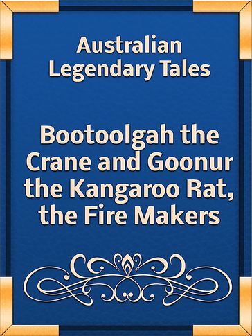 Bootoolgah the Crane and Goonur the Kangaroo Rat, the Fire Makers - Australian Legendary Tales