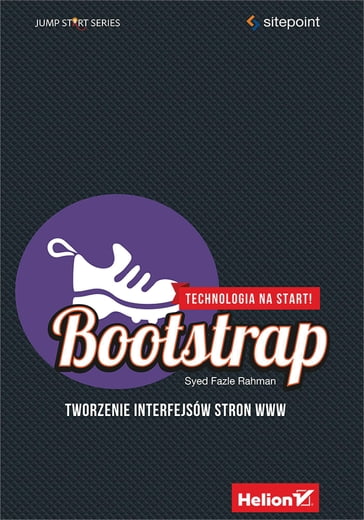 Bootstrap. Tworzenie interfejsów stron WWW. Technologia na start! - Syed Fazle Rahman