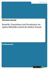 Bordelle. Frauenhaus und Prostitution im spaten Mittelalter und in der fruhen Neuzeit