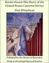 Border Guard: The Story of the United States Customs Service
