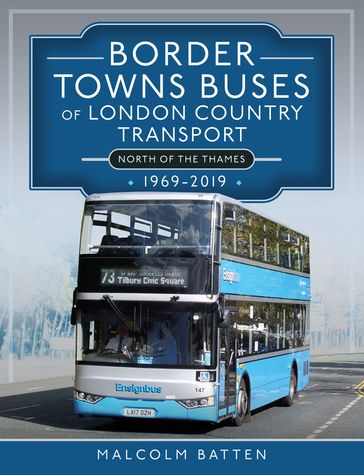 Border Towns Buses of London Country Transport (North of the Thames) 1969-2019 - Malcolm Batten