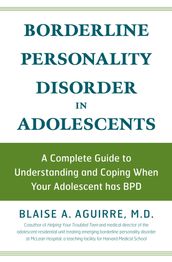 Borderline Personality Disorder in Adolescents: A Complete Guide to Understanding and Coping When Your Adolescent has BPD