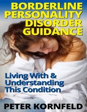 Borderline Personality Disorder Guidance: Living With & Understanding This Condition