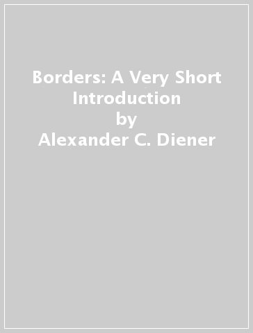 Borders: A Very Short Introduction - Alexander C. Diener - Joshua Hagen