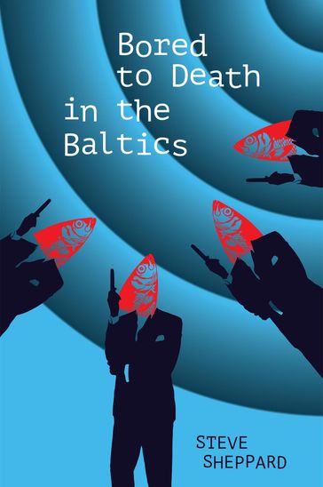 Bored to Death in the Baltics - Steve Sheppard