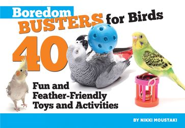 Boredom Busters for Birds - Nikki Moustaki