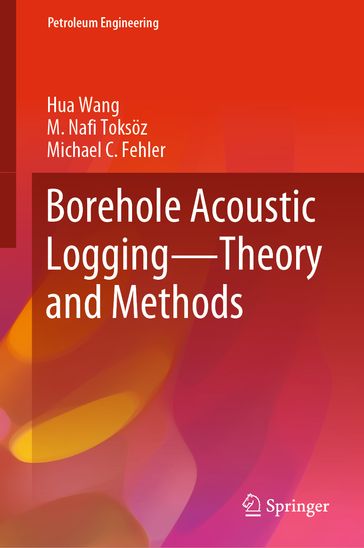 Borehole Acoustic Logging  Theory and Methods - Hua Wang - M. Nafi Toksoz - Michael C Fehler