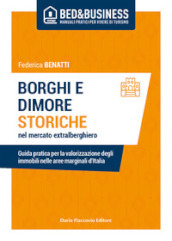 Borghi e dimore storiche nel mercato extralberghiero. Guida pratica per la valorizzazione degli immobili nelle aree marginali d Italia