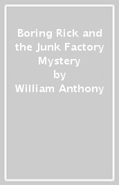 Boring Rick and the Junk Factory Mystery