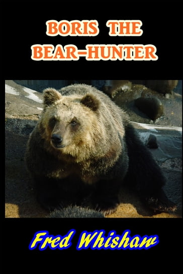 Boris the Bear-Hunter - Frederick Whisham