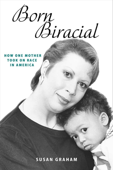 Born Biracial: How One Mother Took on Race in America - Susan Graham