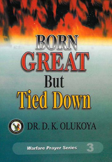 Born Great But Tied Down - Dr. D. K. Olukoya