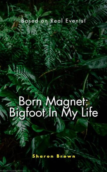Born Magnet: Bigfoot In My Life - Joseph Warren Brown - Sharon Brown