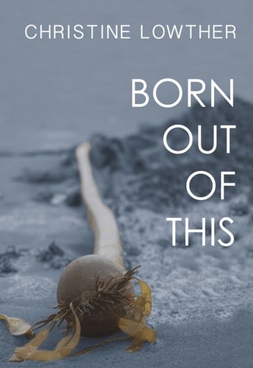Born Out of This - Christine Lowther