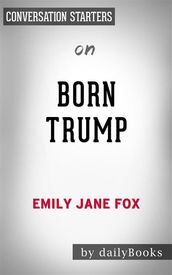 Born Trump: Inside America s First Family by Emily Jane Fox   Conversation Starters