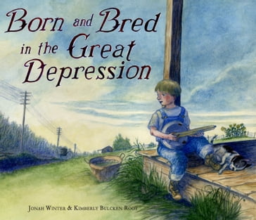 Born and Bred in the Great Depression - Jonah Winter