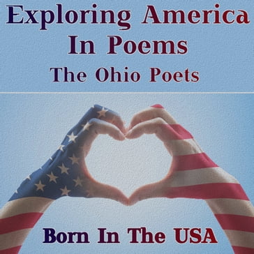 Born in the USA - Exploring America in Poems - The Ohio Poets - Paul Laurence Dunbar - Hart Crane - Alice Cary - Ambrose Bierce - Joshua McCarter Simpson - James Edwin Campbell - Kate Brownlee Sherwood