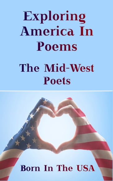 Born in the USA - Exploring American Poems. The Mid-West Poets - Ella Wheeler Wilcox - Paul Laurence Dunbar - Vachel Lindsay