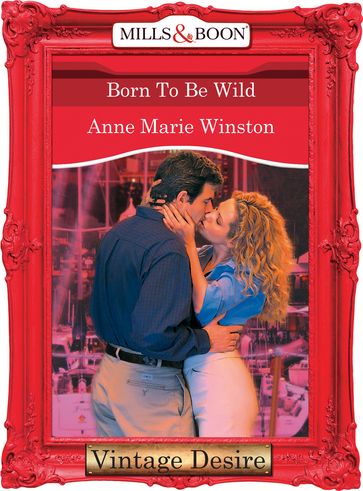 Born to be Wild (Dynasties: The Barones, Book 10) (Mills & Boon Desire) - Anne Marie Winston