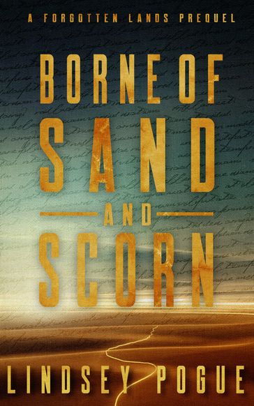 Borne of Sand and Scorn - Lindsey Pogue