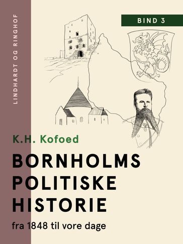 Bornholms politiske historie fra 1848 til vore dage. Bind 3 - K.H. Kofoed