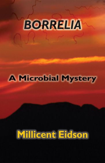 Borrelia: A Microbial Mystery - Millicent Eidson