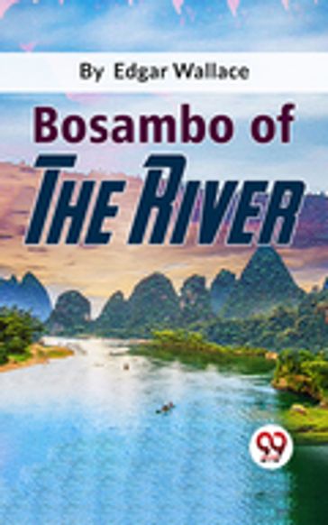 Bosambo Of The River - Edgar Wallace