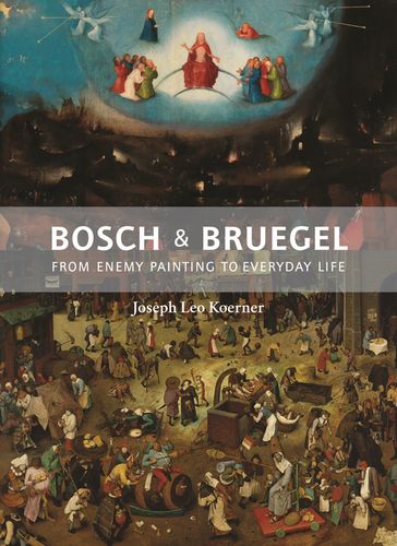 Bosch and Bruegel - Joseph Leo Koerner