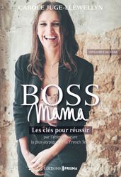 Boss Mama - Les clés pour réussir par l entrepreneure la plus atypique de la French Tech, fondatrice de Joone