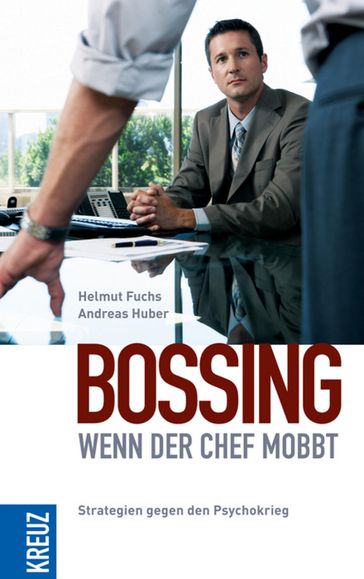 Bossing - wenn der Chef mobbt - Andreas Huber - Helmut Fuchs
