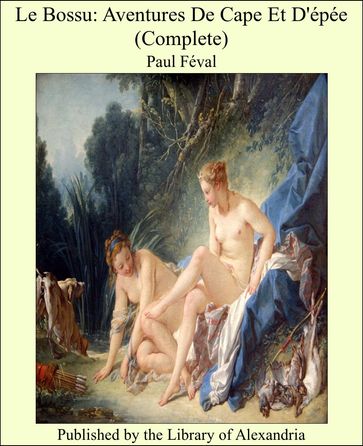 Le Bossu: Aventures De Cape Et D'épée (Complete) - Paul Féval