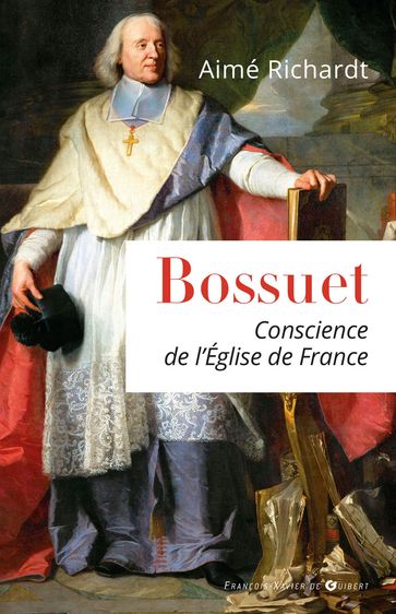 Bossuet, conscience de l'Eglise de France - Aimé Richardt