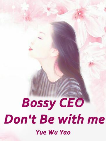 Bossy CEO, Don't Be with me - Lemon Novel - Yue Wuyao