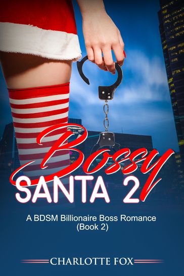 Bossy Santa 2 A BDSM Billionaire Boss Romance - Charlotte Fox