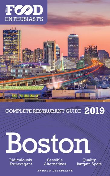 Boston: 2019 - The Food Enthusiast's Complete Restaurant Guide - Andrew Delaplaine