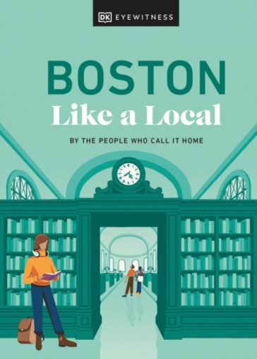 Boston Like a Local - DK Eyewitness - Cathryn Haight - Meaghan Agnew - Jared Emory Ranahan