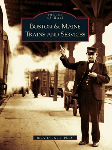 Boston & Maine Trains and Services - Bruce D. Heald Ph.D.