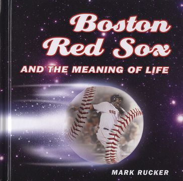 Boston Red Sox and the Meaning of Life - Mark Rucker