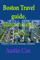 Boston Travel Guide, Massachusetts, U.S.A: History, Tourism, Business, Vacation