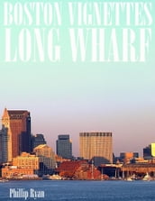 Boston Vignettes - Long Wharf