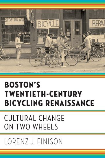 Boston's Twentieth-Century Bicycling Renaissance - Lorenz J. Finison