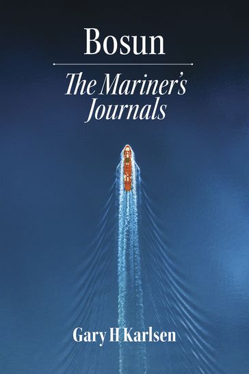 Bosun: The Mariner's Journals - Saga - Gary H Karlsen