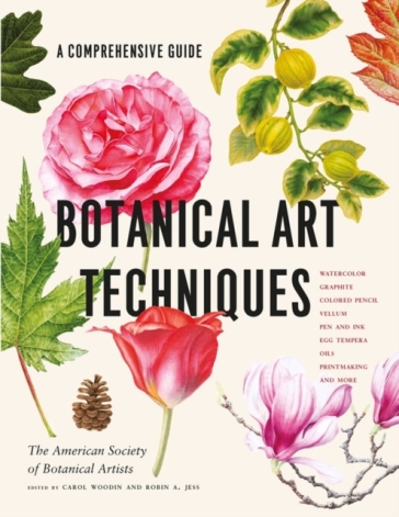 Botanical Art Techniques - American Society of Botanical Artists - Carol Woodin - Robin A. Jess