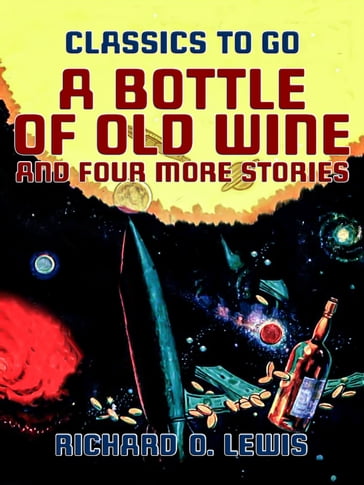 A Bottle of Old Wine and Four More Stories - Richard O. Lewis